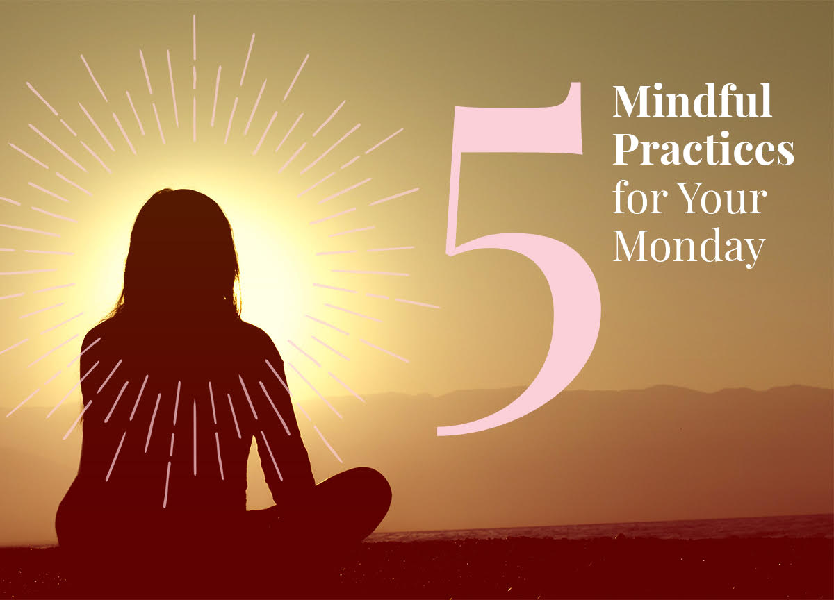 5 MINDFUL PRACTICES FOR YOUR MONDAY