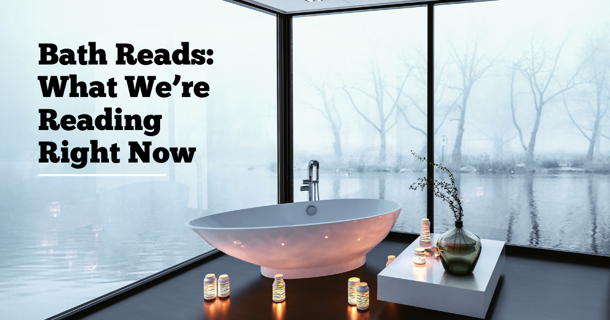 BATH READS: WHAT WE’RE READING RIGHT NOW