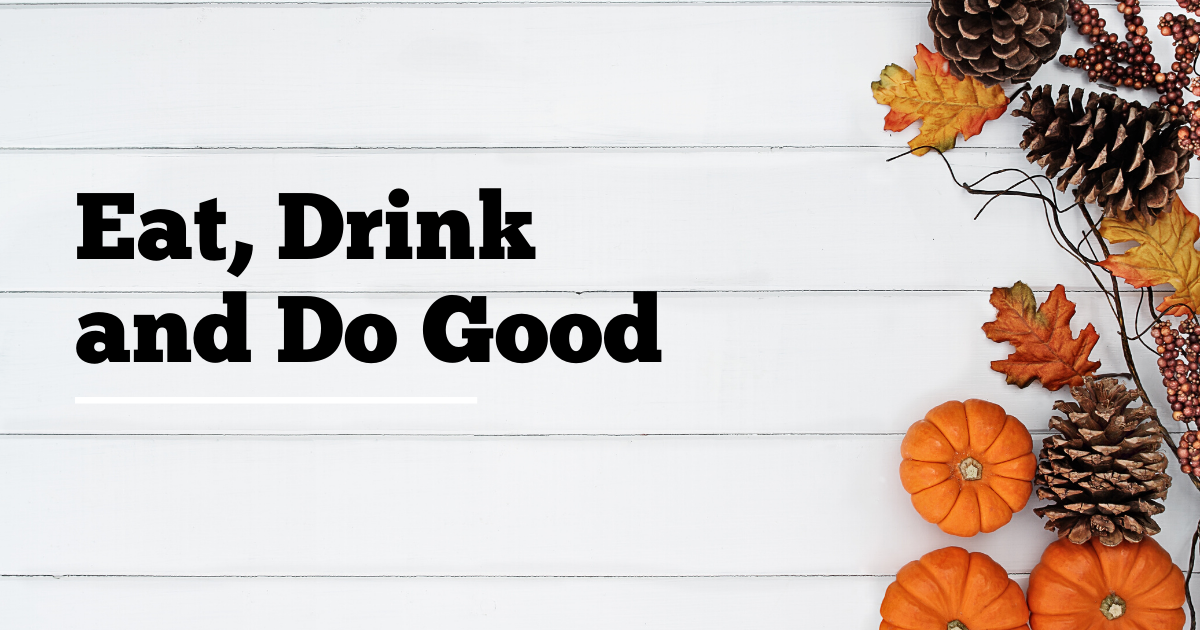 EAT, DRINK AND DO GOOD