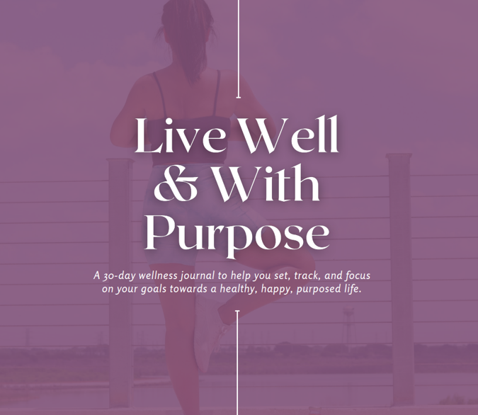 The Purpose Journal - Live Well & With Purpose